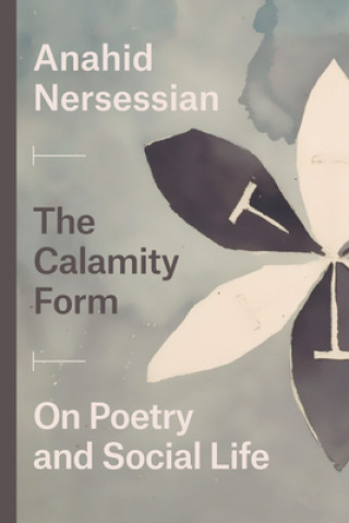 Carte Calamity Form - On Poetry and Social Life Anahid Nersessian