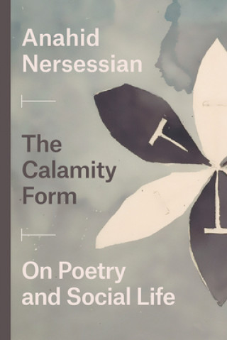 Libro Calamity Form - On Poetry and Social Life Anahid Nersessian