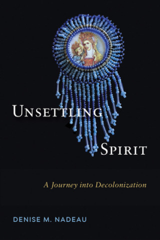 Kniha Unsettling Spirit: A Journey Into Decolonization 