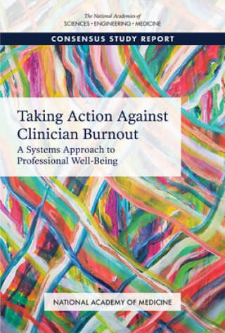 Kniha Taking Action Against Clinician Burnout: A Systems Approach to Professional Well-Being National Academy of Medicine