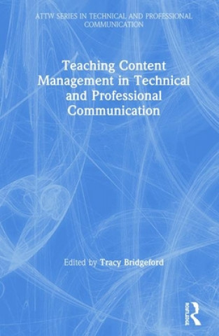 Kniha Teaching Content Management in Technical and Professional Communication Tracy Bridgeford