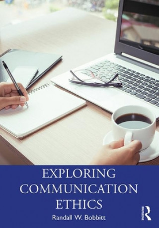 Knjiga Exploring Communication Ethics Randy Bobbitt