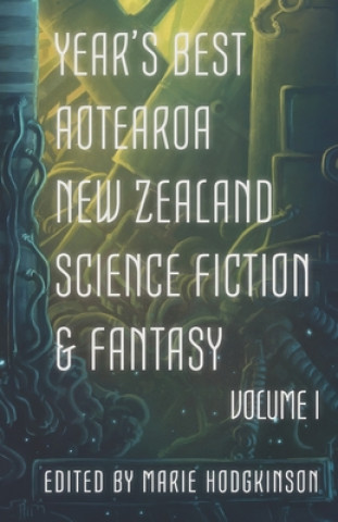 Книга Year's Best Aotearoa New Zealand Science Fiction and Fantasy: Volume I Andi C. Buchanan