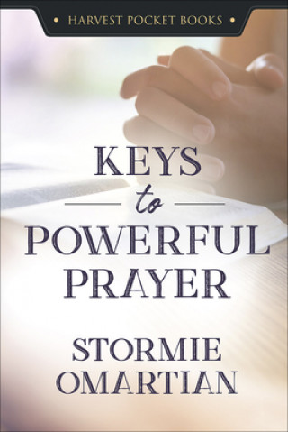 Knjiga Keys to Powerful Prayer Stormie Omartian
