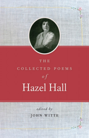 Kniha Collected Poems of Hazel Hall John Witte