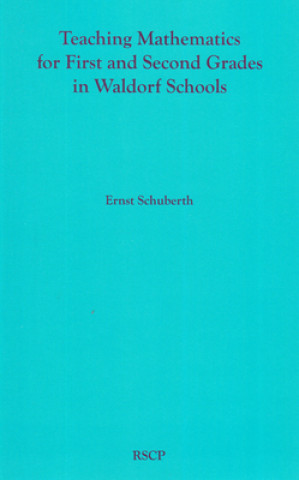 Kniha Teaching Mathematics for First and Second Grades in Waldorf Schools: Math Curriculum, Basic Concepts, and Their Developmental Foundation 