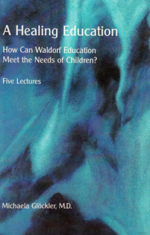 Könyv A Healing Education: How Can Waldorf Education Meet the Needs of Children? 