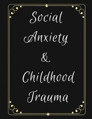 Könyv Social Anxiety and Childhood Trauma Workbook: Ideal and Perfect Gift for Social Anxiety and Childhood Trauma Workbook Best Social Anxiety and Childhoo Yuniey Publication