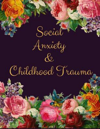 Könyv Social Anxiety and Childhood Trauma Workbook: Ideal and Perfect Gift for Social Anxiety and Childhood Trauma Workbook Best Social Anxiety and Childhoo Yuniey Publication