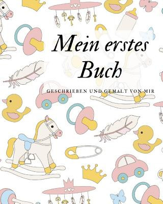 Książka Mein erstes Buch geschrieben und gemalt von mir: das Schreibbuch für Kinder mit Platz für die eigene Zeichnung dazu Draw Book