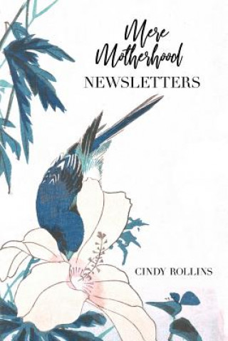 Kniha Mere Motherhood Newsletters Cindy Rollins