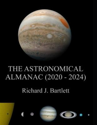 Carte The Astronomical Almanac (2020 - 2024): A Comprehensive Guide to Night Sky Events Richard J Bartlett