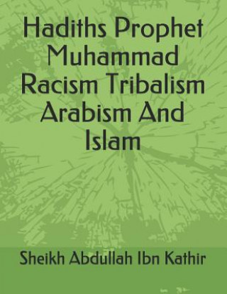 Kniha Hadiths Prophet Muhammad Racism Tribalism Arabism And Islam Sheikh Abdullah Ibn Kathir