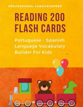 Könyv Reading 200 Flash Cards Portuguese - Spanish Language Vocabulary Builder For Kids: Practice Basic Sight Words list activities books Improve reading sk Professional Languageprep