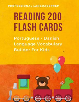 Könyv Reading 200 Flash Cards Portuguese - Danish Language Vocabulary Builder For Kids: Practice Basic Sight Words list activities books. Improve reading sk Professional Languageprep