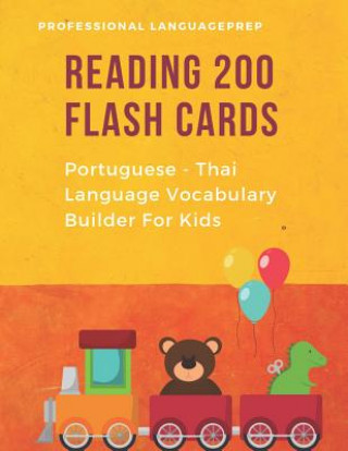 Könyv Reading 200 Flash Cards Portuguese - Thai Language Vocabulary Builder For Kids: Practice Basic Sight Words list activities books. Improve reading skil Professional Languageprep