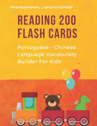 Könyv Reading 200 Flash Cards Portuguese - Chinese Language Vocabulary Builder For Kids: Practice Basic Sight Words list activities books Improve reading sk Professional Languageprep