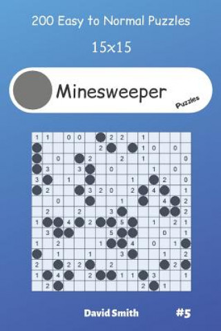 Könyv Minesweeper Puzzles - 200 Easy to Normal Puzzles 15x15 vol.5 David Smith