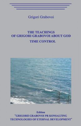 Carte The Teaching of Grigori Grabovoi about God. Time Control. Grigori Grabovoi