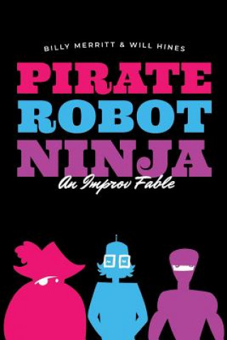 Book Pirate Robot Ninja: An Improv Fable Will Hines