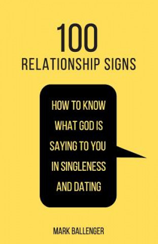 Kniha 100 Relationship Signs: How to Know What God Is Saying to You in Singleness and Dating Mark Ballenger