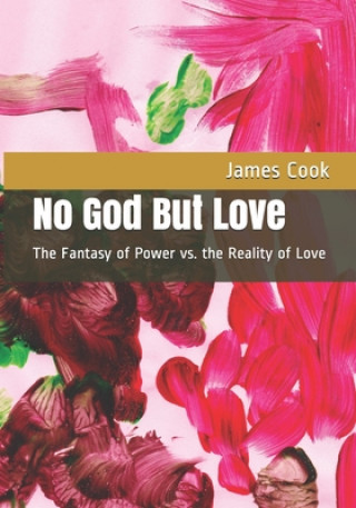 Carte No God But Love: The Fantasy of Power vs. the Reality of Love Cook