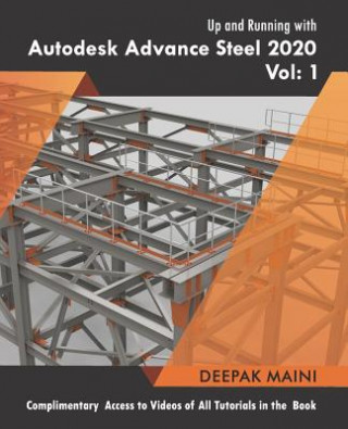 Kniha Up and Running with Autodesk Advance Steel 2020: Volume 1 Deepak Maini