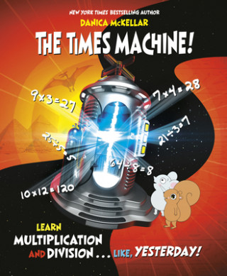 Książka The Times Machine!: Learn Multiplication and Division. . . Like, Yesterday! Josee Masse