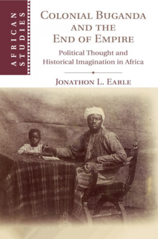 Kniha Colonial Buganda and the End of Empire Earle