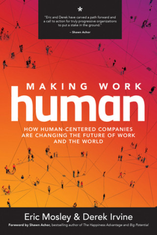 Kniha Making Work Human: How Human-Centered Companies are Changing the Future of Work and the World Derek Irvine