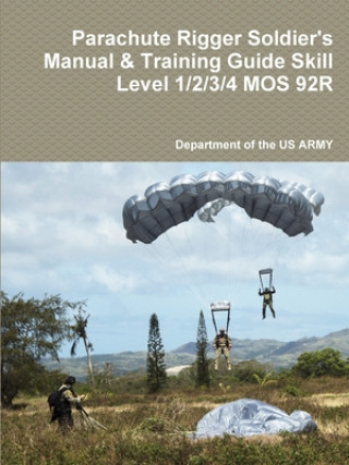 Book Parachute Rigger Soldier's Manual & Training Guide Skill Level 1/2/3/4 MOS 92R 