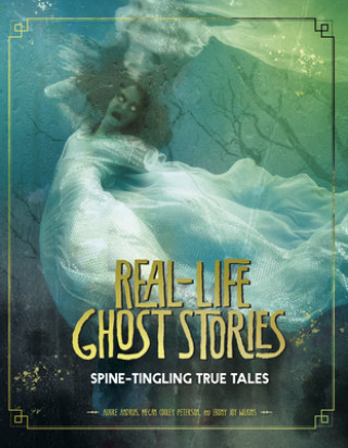 Книга Real-Life Ghost Stories: Spine-Tingling True Tales Megan Cooley Peterson