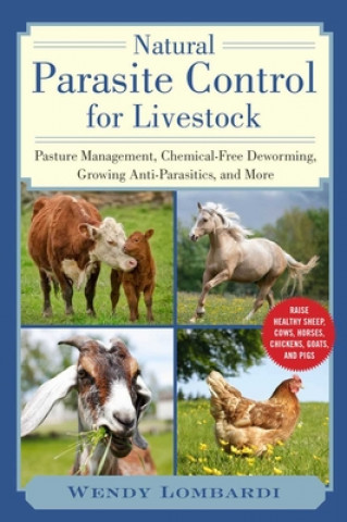 Книга Natural Parasite Control for Livestock: Pasture Management, Chemical-Free Deworming, Growing Antiparasitics, and More 