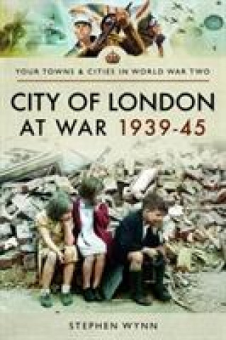 Könyv City of London at War 1939-45 Stephen Wynn