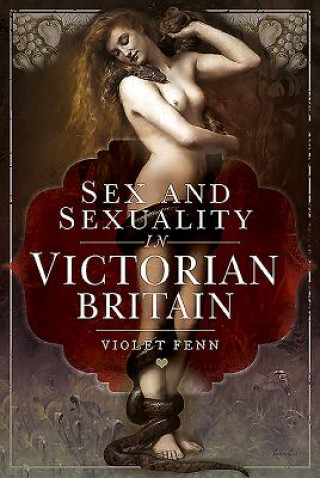 Könyv Sex and Sexuality in Victorian Britain Violet Fenn