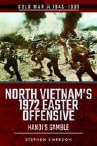 Carte North Vietnam's 1972 Easter Offensive Stephen Emerson