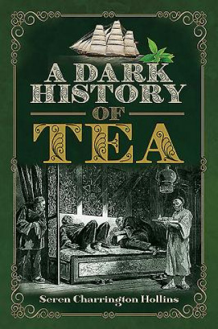 Kniha Dark History of Tea Seren Charrington Hollins
