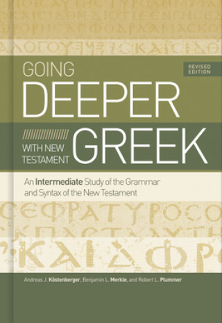 Book Going Deeper with New Testament Greek, Revised Edition: An Intermediate Study of the Grammar and Syntax of the New Testament Benjamin L. Merkle