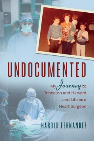 Kniha Undocumented: My Journey to Princeton and Harvard and Life as a Heart Surgeonvolume 1 