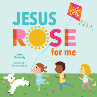 Книга Jesus Rose for Me: The True Story of Easter Trish Mahoney