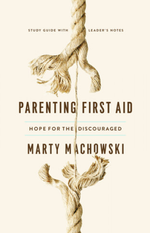 Książka Parenting First Aid: Hope for the Discouraged, Study Guide 