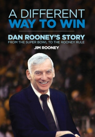 Kniha A Different Way to Win: Dan Rooney's Story from the Super Bowl to the Rooney Rule Joe Greene