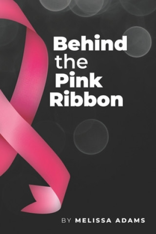 Kniha Behind the Pink Ribbon Melissa Ann Adams