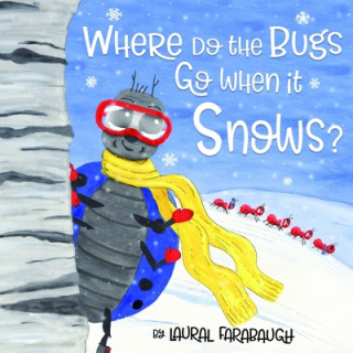 Book Where Do the Bugs Go When it Snows? Laural Farabaugh