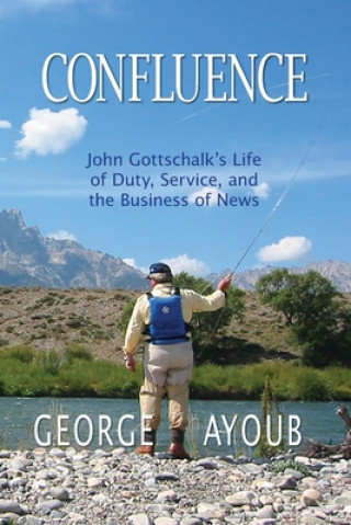 Buch Confluence: John Gottschalk's Life of Duty, Service, and the Business of News 