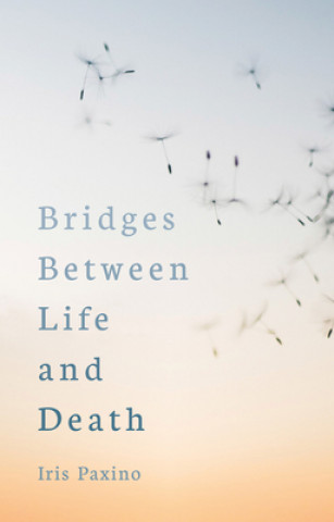 Kniha Bridges Between Life and Death Iris Paxino