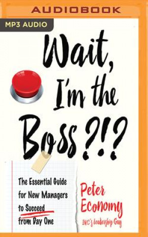 Digital Wait, I'm the Boss?!?: The Essential Guide for New Managers to Succeed from Day One Tom Parks