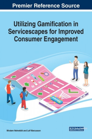 Livro Utilizing Gamification in Servicescapes for Improved Consumer Engagement Miralem Helmefalk