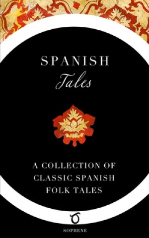 Kniha Spanish Tales: A Collection of Classic Spanish Folk Tales Elsie Spicer Eells