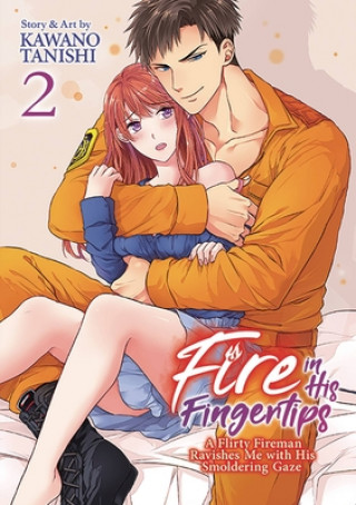 Kniha Fire in His Fingertips: A Flirty Fireman Ravishes Me with His Smoldering Gaze, Vol. 2 Kawano